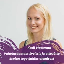 Kadi Metsmaaga vahetusaastast Šveitsis ja ettevõttest Esplan