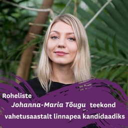 Roheliste Johanna-Maria Tõugu teekond vahetusaastalt linnapea kandidaadiks