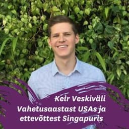 Keir Veskiväli vahetusaastast USAs ja ettevõttest Singapuris