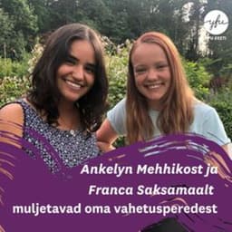Ankelyn Mehhikost ja Franca Saksamaalt muljetavad oma vahetusperedest