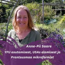 Anne-Piiga YFU asutamisest, USAs elamisest ja Prantsusmaa mikrofarmist
