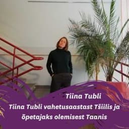 Tiina Tubli vahetusaastast Tšiilis ja õpetajaks olemisest Taanis