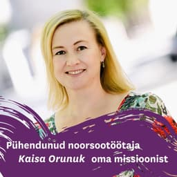 Pühendunud noorsootöötaja Kaisa Orunuk oma missioonist
