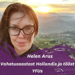 Helen Arus meenutab vahetusaastat Hollandis ja tööd YFUs