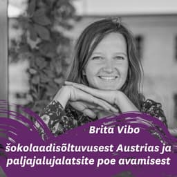 Brita Vibo: šokolaadisõltuvusest Austrias ja paljajalujalatsite poe avamisest