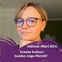 Kreekas käinud Hanna-Mari Kirs: selle maa kultuur tundus nagu Marsilt!