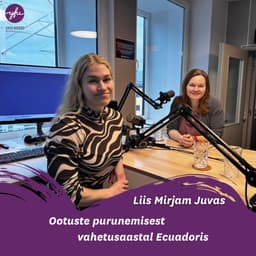 Liis Mirjam Juvas ootuste purunemisest vahetusaastal Ecuadoris