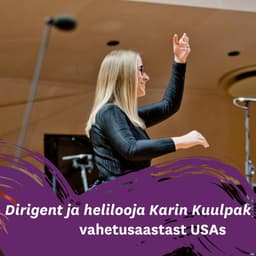 Dirigent ja helilooja Karin Kuulpak vahetusaastast USAs