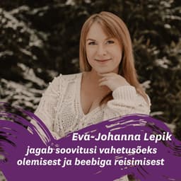 Eva-Johanna Lepik jagab soovitusi vahetusõeks olemisest ja beebiga reisimisest