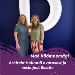 Arhitekt Mae Köömnemägi Hollandi avatusest ja eeskujust Eestile