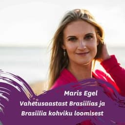 Maris Egel vahetusaastast Brasiilias ja Brasiilia kohviku loomisest